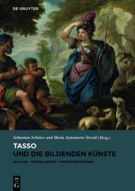 Title: Tasso und die bildenden Künste: Dialoge, Spiegelungen, Transformationen, Author: Sebastian Schütze