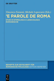 Title: «'E parole de Roma»: Studi di etimologia e lessicologia romanesche, Author: Vincenzo Faraoni