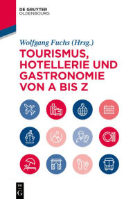 Title: Tourismus, Hotellerie und Gastronomie von A bis Z, Author: Wolfgang Fuchs