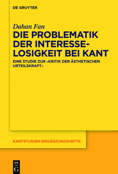 Die Problematik der Interesselosigkeit bei Kant: Eine Studie zur "Kritik ästhetischen Urteilskraft"