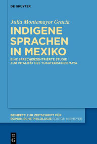 Title: Indigene Sprachen in Mexiko: Eine sprecherzentrierte Studie zur Vitalität des yukatekischen Maya, Author: Julia Montemayor Gracia