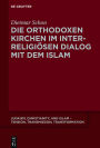 Die orthodoxen Kirchen im interreligi#x000F6;sen Dialog mit dem Islam