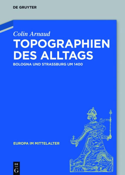 Topographien des Alltags: Bologna und Straßburg um 1400