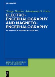 Title: Electroencephalography and Magnetoencephalography: An Analytical-Numerical Approach / Edition 1, Author: George Dassios