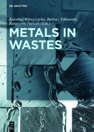 Title: Metals in Wastes / Edition 1, Author: Karolina Wieszczycka