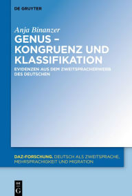 Title: Genus - Kongruenz und Klassifikation: Evidenzen aus dem Zweitspracherwerb des Deutschen, Author: Anja Binanzer