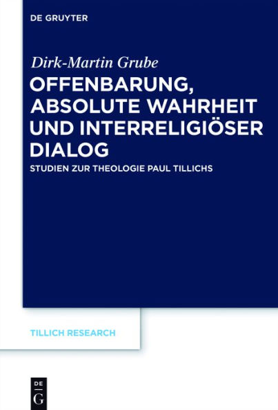 Offenbarung, absolute Wahrheit und interreligiöser Dialog: Studien zur Theologie Paul Tillichs