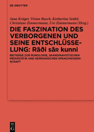 Title: Die Faszination des Verborgenen und seine Entschlüsselung - Radi sa¿ kunni: Beiträge zur Runologie, skandinavistischen Mediävistik und germanischen Sprachwissenschaft, Author: Jana Krüger