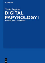 Title: Digital Papyrology I: Methods, Tools and Trends, Author: Nicola Reggiani