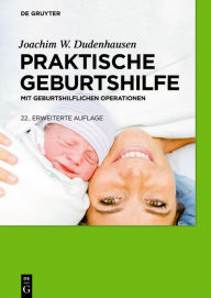 Title: Praktische Geburtshilfe: mit geburtshilflichen Operationen, Author: Joachim W. Dudenhausen