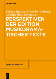 Title: Perspektiven der Edition musikdramatischer Texte, Author: Thomas Betzwieser