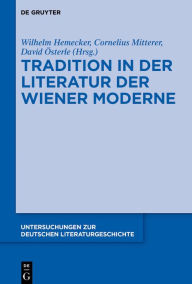 Title: Tradition in der Literatur der Wiener Moderne, Author: Wilhelm Hemecker