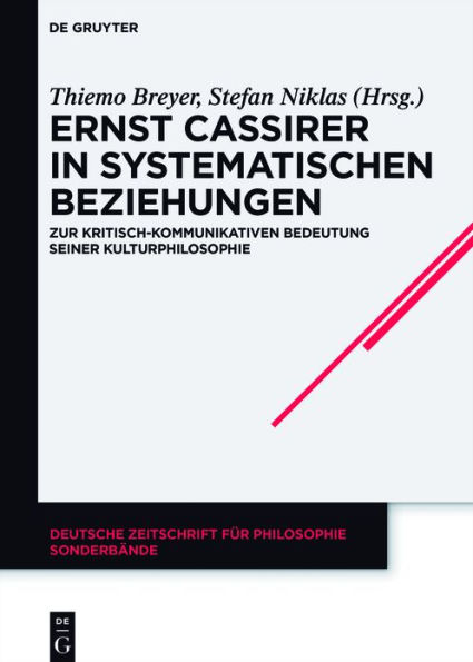 Ernst Cassirer in systematischen Beziehungen: Zur kritisch-kommunikativen Bedeutung seiner Kulturphilosophie