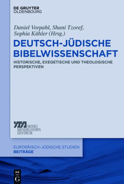 Deutsch-jüdische Bibelwissenschaft: Historische, exegetische und theologische Perspektiven