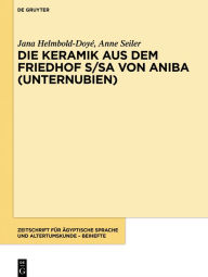 Title: Die Keramik aus dem Friedhof S/SA von Aniba (Unternubien), Author: Jana Helmbold-Doyé