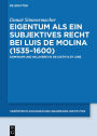 Eigentum als ein subjektives Recht bei Luis de Molina (1535-1600): Dominium und Sklaverei in De Iustitia et Iure