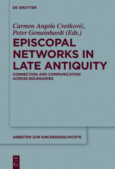 Episcopal Networks Late Antiquity: Connection and Communication Across Boundaries