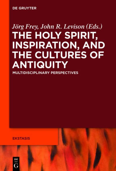 the Holy Spirit, Inspiration, and Cultures of Antiquity: Multidisciplinary Perspectives