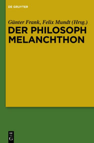 Title: Der Philosoph Melanchthon, Author: Günter Frank