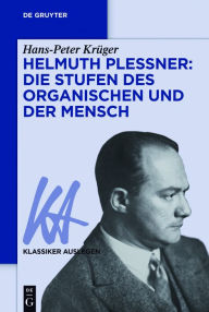 Title: Helmuth Plessner: Die Stufen des Organischen und der Mensch, Author: Hans-Peter Krüger