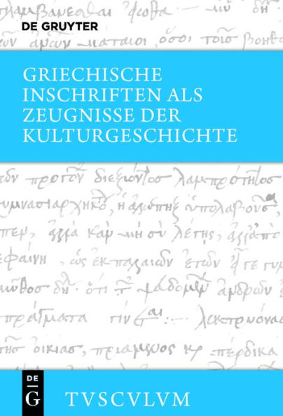 Griechische Inschriften als Zeugnisse der Kulturgeschichte: Griechisch - deutsch