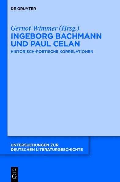 Ingeborg Bachmann und Paul Celan: Historisch-poetische Korrelationen
