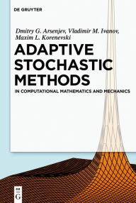 Title: Adaptive Stochastic Methods: In Computational Mathematics and Mechanics, Author: Dmitry G. Arseniev