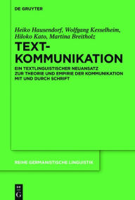 Title: Textkommunikation: Ein textlinguistischer Neuansatz zur Theorie und Empirie der Kommunikation mit und durch Schrift, Author: Heiko Hausendorf