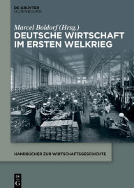 Title: Deutsche Wirtschaft im Ersten Weltkrieg, Author: Marcel Boldorf