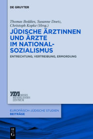 Title: Jüdische Ärztinnen und Ärzte im Nationalsozialismus: Entrechtung, Vertreibung, Ermordung, Author: Thomas Beddies