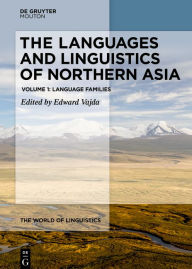 Title: The Languages and Linguistics of Northern Asia: Language Families, Author: Edward Vajda