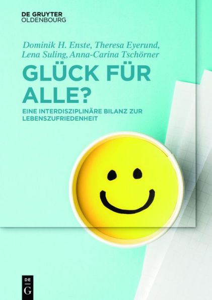 Glück für Alle?: Eine interdisziplinäre Bilanz zur Lebenszufriedenheit