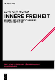 Title: Innere Freiheit: Grenzen der nachmetaphysischen Moralkonzeptionen, Author: Herta Nagl-Docekal