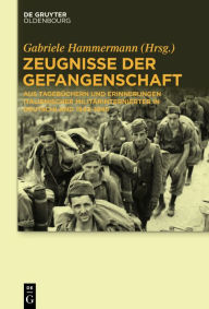 Title: Zeugnisse der Gefangenschaft: Aus Tagebuchern und Erinnerungen italienischer Militarinternierter in Deutschland 1943-1945, Author: Gabriele Hammermann