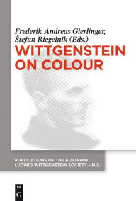 Title: Wittgenstein on Colour, Author: Frederik A. Gierlinger