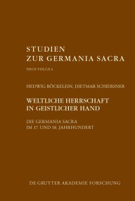 Title: Weltliche Herrschaft in geistlicher Hand: Die Germania Sacra im 17. und 18. Jahrhundert, Author: Hedwig Röckelein