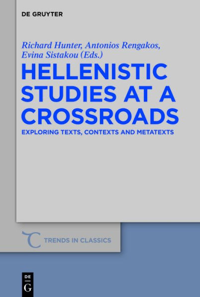 Hellenistic Studies at a Crossroads: Exploring Texts, Contexts and Metatexts