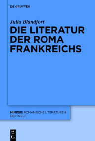 Title: Die Literatur der Roma Frankreichs, Author: Julia Blandfort