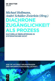 Title: Diachrone Zugänglichkeit als Prozess: Kulturelle Überlieferung in systematischer Sicht, Author: Michael Hollmann