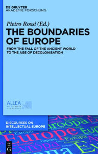 Title: The Boundaries of Europe: From the Fall of the Ancient World to the Age of Decolonisation, Author: Pietro Rossi