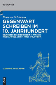 Title: Gegenwart schreiben im 10. Jahrhundert: Deutungen der eigenen Zeit in Rathers 