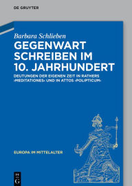 Title: Gegenwart schreiben im 10. Jahrhundert: Deutungen der eigenen Zeit in Rathers 