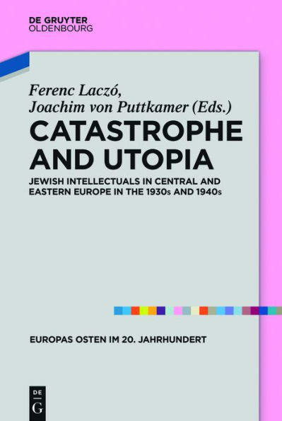 Catastrophe and Utopia: Jewish Intellectuals Central Eastern Europe the 1930s 1940s