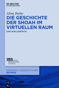 Title: Die Geschichte der Shoah im virtuellen Raum: Eine Quellenkritik, Author: Alina Bothe
