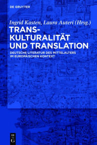Title: Transkulturalität und Translation: Deutsche Literatur des Mittelalters im europäischen Kontext, Author: Ingrid Kasten