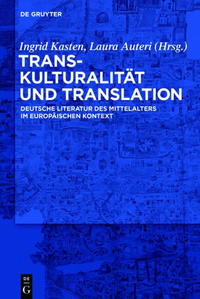 Transkulturalität und Translation: Deutsche Literatur des Mittelalters im europäischen Kontext