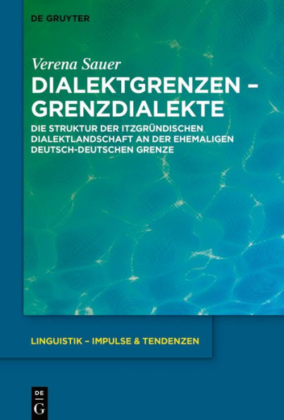 Dialektgrenzen - Grenzdialekte: Die Struktur der itzgründischen Dialektlandschaft an ehemaligen deutsch-deutschen Grenze