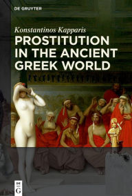 Title: Prostitution in the Ancient Greek World, Author: Konstantinos Kapparis