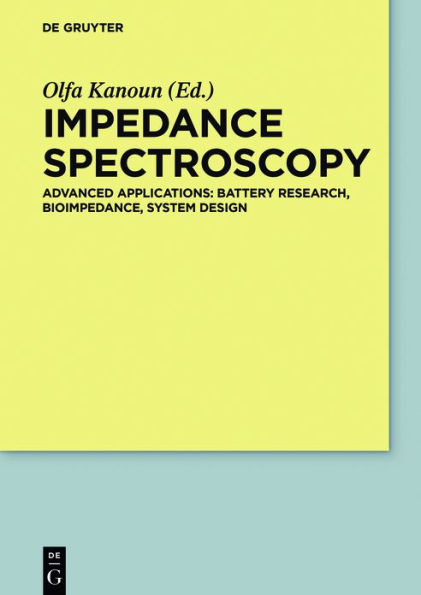 Impedance Spectroscopy: Advanced Applications: Battery Research, Bioimpedance, System Design / Edition 1