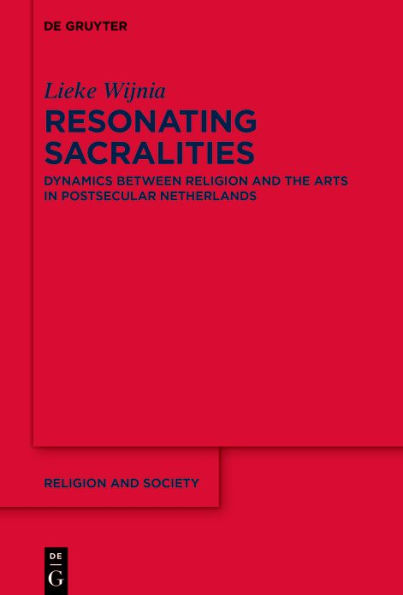 Resonating Sacralities: Dynamics between Religion and the Arts Postsecular Netherlands